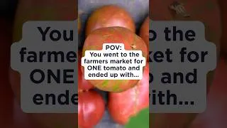 Thumbnail: went to the farmers market to buy ONE tomato