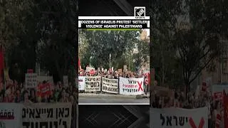 Thumbnail: Dozens of Israelis in Tel Aviv protest ‘settler violence’ against Palestinians