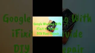 Thumbnail: Google Working With iFixit to Provide DIY Pixel Repair