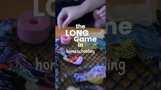 Thumbnail: The Long Game In Homeschooling