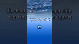 Thumbnail: Xinhua News | Six dead after passenger ship capsizes off northern Cyprus