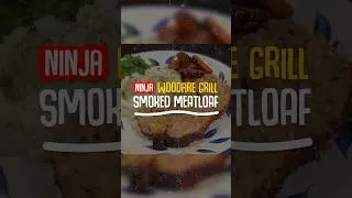 Thumbnail: SMOKED MEATLOAF - NINJA WOODFIRE GRILL #shorts #reels #recipe #ninjawoodfiregrill #meatloaf