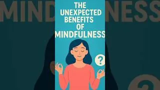 Thumbnail: The Unexpected Benefits of Mindfulness