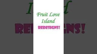 Thumbnail: ~Fruit Love Island Redesigns!~