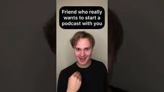 Thumbnail: Friend who really wants to start a podcast with you
