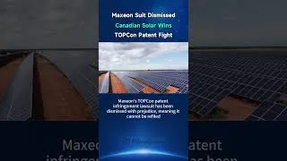 Thumbnail: Maxeon Suit Dismissed | Canadian Solar Wins | TOPCon Patent Fight #solar #patent #topcon
