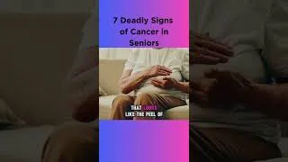 Thumbnail: 7 Deadly Signs of Cancer in Seniors