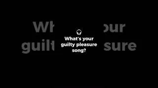 Thumbnail: What’s your guilty pleasure song?
