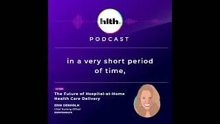Thumbnail: The Future of Hospital-at-Home Health Care Delivery with Erin Denholm