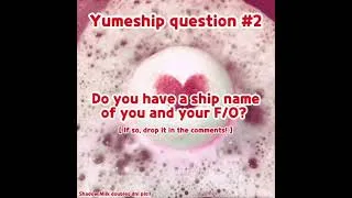 Thumbnail: ♡ Yumeship question!! ♡ // #yumeship #selfship 
