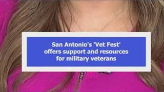 Thumbnail: San Antonio's 'Vet Fest' offers support, resources for military veterans
