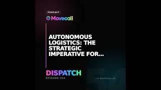 Thumbnail: PODCAST EPISODE 54 - Autonomous Logistics: The Strategic Imperative for Future-Proofing Physical Ope