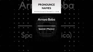 Thumbnail: How to pronounce Arroyo Boba in Mexico? Mexican pronunciation of Arroyo Boba - Pronounce Names
