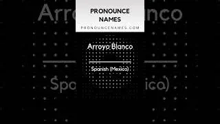 Thumbnail: How to pronounce Arroyo Blanco in Mexico? Mexican pronunciation of Arroyo Blanco - Pronounce Names