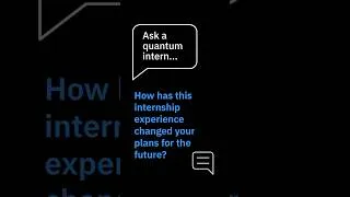 Thumbnail: How has this internship experience changed your plans for the future? Ask a quantum intern.