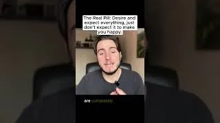 Thumbnail: The Real Pill: Desire and expect everything, just don’t expect it to make you happy.