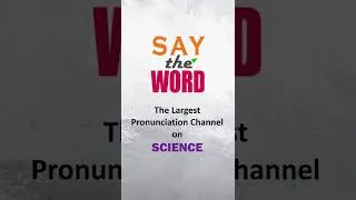 Thumbnail: SAY THE WORD  - The Largest Pronunciation channel on Science #shorts #pronunciation #2023 #india