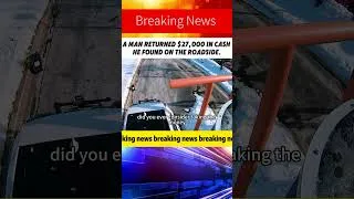Thumbnail: A MAN RETURNED $27,OOO IN CASHHE FOUND ON THE ROADSIDE #news#breakingnews#foryou#fyp#usa