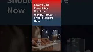 Thumbnail: Spain’s B2B E-Invoicing Mandate: Why Businesses Should Prepare Now