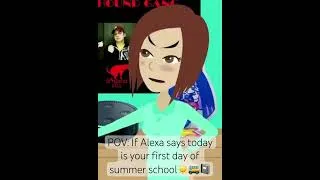 Thumbnail: POV: If Alexa says today is your first day of summer school☀️🚌📓#alexa #amazonalexa #vyond #funny