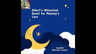 Thumbnail: Albert's Whimsical Quest for Mommy's Love | 5 Minute Bedtime Stories