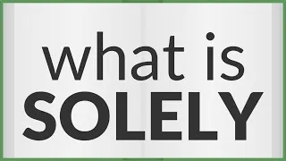 Thumbnail: Solely | meaning of Solely