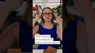 Thumbnail: I'll never be convinced by Meta's 'pervert glasses' | Opinion