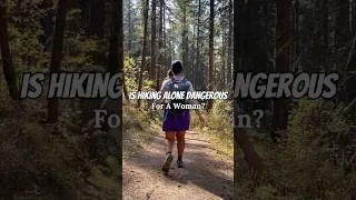 Thumbnail: Is It Dangerous For A Woman To Hike Alone?