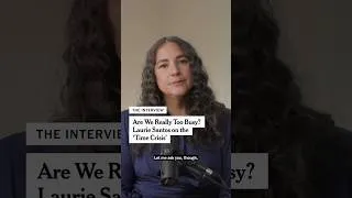 Thumbnail: Are We Really Too Busy? Laurie Santos on the ‘Time Crisis’