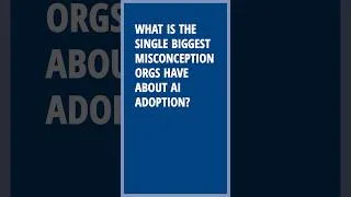 Thumbnail: What is the single biggest misconception organizations have about AI Adoption?