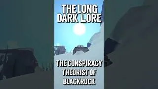 Thumbnail: The Conspiracy Theorist of Blackrock - The Long Dark Lore Short - The Long Dark