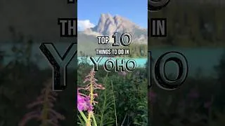 Thumbnail: 🏔️ Top 10 Things to Do in Yoho National Park, British Columbia 🇨🇦