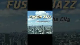 Thumbnail: Crossing the City | Advanced Fusion Jazz | Drive & Work | Playlist