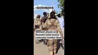 Thumbnail: Militant attack on a Somalia hotel leaves an unknown number dead