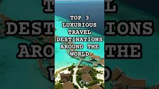 Thumbnail: Top 3 Most Luxurious Travel Destinations. #traveldestinations #celebritygetaways #vuex