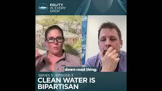 Thumbnail: Equity in Every Drop: Series 5, Episode 3: Clean Water Is Bipartisan