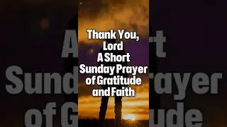 Thumbnail: Thank You, Lord 🙏 A Short Sunday Prayer of Gratitude and Faith  #dailyprayer #prayer #powerfulprayer